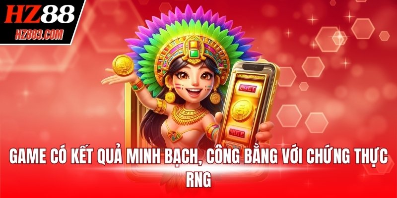 Game có kết quả minh bạch, công bằng với chứng thực RNG