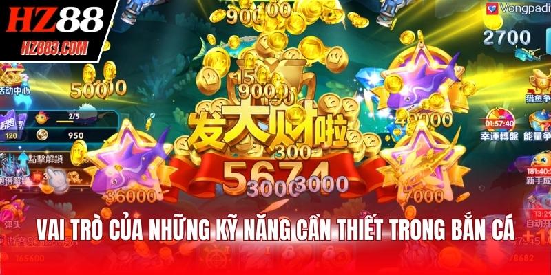 Vai trò của những kỹ năng cần thiết trong bắn cá